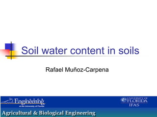 Soil water content in soils
Rafael Muñoz-Carpena
 
