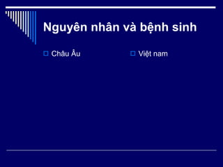 Nguyên nhân và bệnh sinh Châu Âu Việt nam 