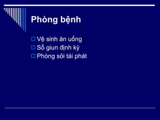 Phòng bệnh Vệ sinh ăn uống Sổ giun định kỳ Phòng sỏi tái phát 