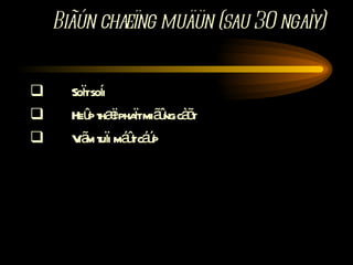 Biãún chæïng muäün (sau 30 ngaìy)          Soït soíi          Heûp thæï phaït miãûng càõt          Viãm tuïi máût cáúp 