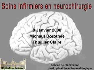 8 Janvier 2008
Michaut Dorothée
Thuillier Claire
Service de réanimation
post opératoire et traumatologiqueHôpital Lariboisière
 