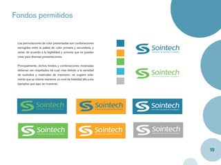 Fondos permitidos


 Las permutaciones de color presentadas son combinaciones
 escogidas entre la paleta de color primaria y secundaria, y
 varían de acuerdo a la legibilidad y armonía que se puedan
 crear para diversas presentaciones.


 Principalmente, dichos fondos y combinaciones mostradas
 deberían ser respetados tal cual; mas debido a la variedad
 de sustratos y materiales de impresión, se sugiere sola-
 mente que se intente mantener un nivel de ﬁdelidad alto a los
 ejemplos que aquí se muestran.




                                                                 19
 