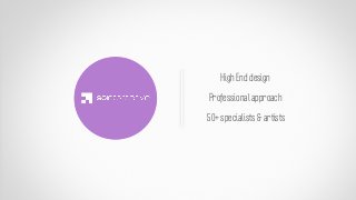 High End design

Professional approach

50+ specialists & artists
 