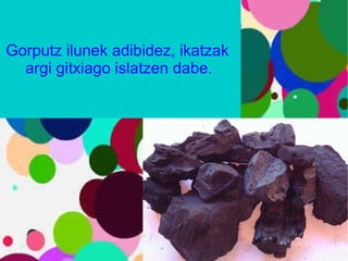 Gorputz ilunek adibidez, ikatzak argi gitxiago islatzen dabe.  