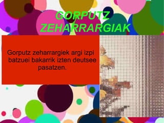 GORPUTZ ZEHARRARGIAK Gorputz zeharrargiek argi izpi batzuei bakarrik izten deutsee pasatzen. 