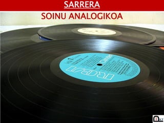 SARRERA
SOINU ANALOGIKOA
 