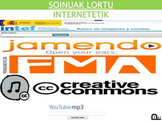 SOINUAK LORTU
 INTERNETETIK
 