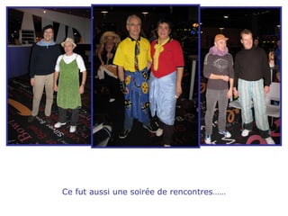 Ce fut aussi une soirée de rencontres…… 