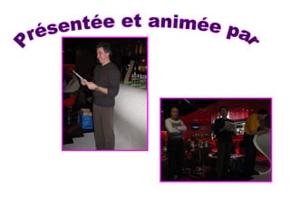 Présentée et animée par 