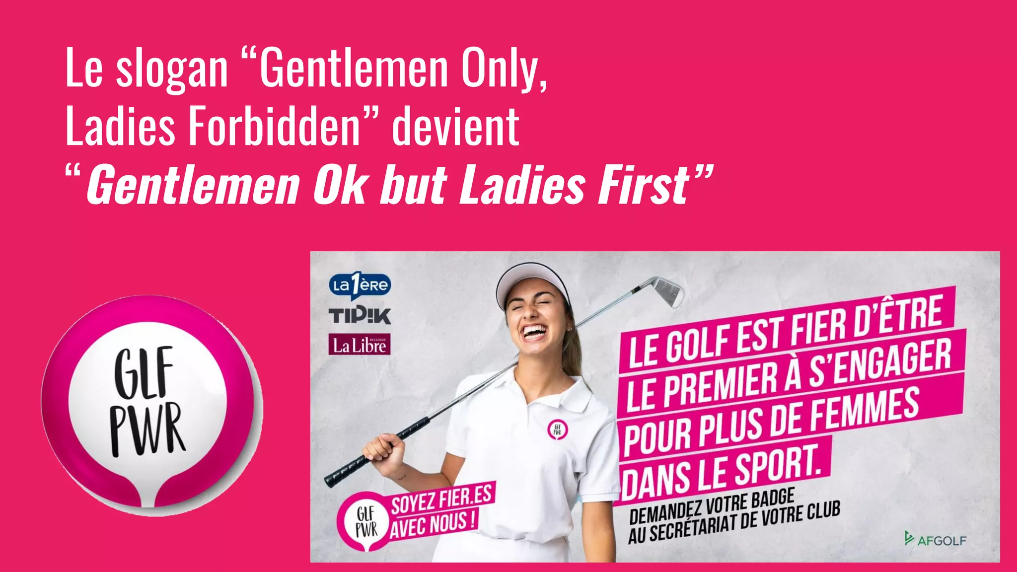 Le slogan “Gentlemen Only,
Ladies Forbidden” devient
“Gentlemen Ok but Ladies First”
 