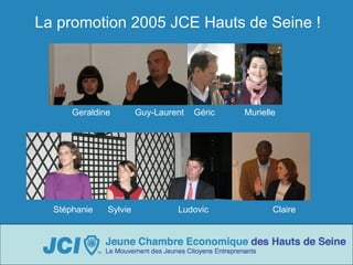 La promotion 2005 JCE Hauts de Seine ! Geraldine  Guy-Laurent  Géric  Murielle Stéphanie  Sylvie  Ludovic  Claire 
