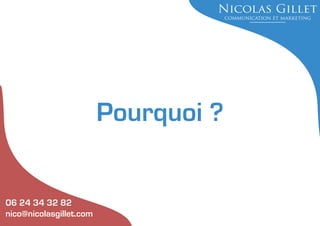 Pourquoi ?

06 24 34 32 82
nico@nicolasgillet.com

 