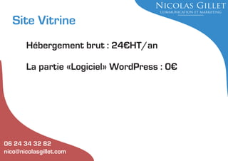 Site Vitrine
Hébergement brut : 24€HT/an
La partie «Logiciel» WordPress : 0€

06 24 34 32 82
nico@nicolasgillet.com

 
