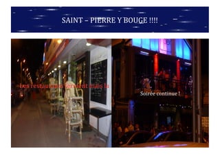 Les restaurants ferment mais la
Soirée continue !
SAINT – PIERRE Y BOUGE !!!!
 