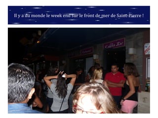 Il y a du monde le week end sur le front de mer de Saint-Pierre !
 