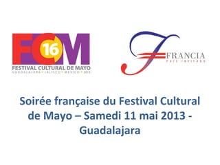Soirée française du Festival Cultural
de Mayo – Samedi 11 mai 2013 -
Guadalajara
 