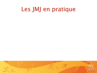 Les JMJ en pratique




                      8
 