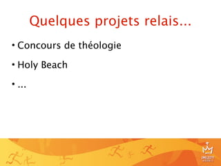 Quelques projets relais...
• Concours de théologie

• Holy Beach

• ...




                                     22
 