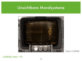 Unsichtbare Moralsysteme




                                           Fallout 3 (2008)


credibility meter: +15
                           !18
 