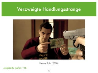 Verzweigte Handlungsstränge




                         Heavy Rain (2010)

credibility meter: +15
                                !20
 