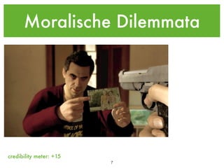 Moralische Dilemmata




credibility meter: +15
                         !7
 