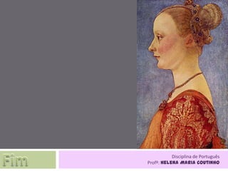 Disciplina de Português
Profª: Helena Maria Coutinho
 