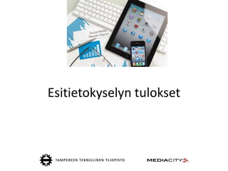 Esitietokyselyn tulokset
 