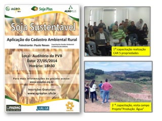 1°.capacitação realização
CAR 5 propriedades
2 °.capacitação, visita campo
Projeto”Produção Água”
 