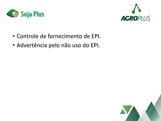 • Controle de fornecimento de EPI.
• Advertência pelo não uso do EPI.
 