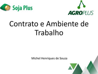 Contrato e Ambiente de
Trabalho
Michel Henriques de Souza
 