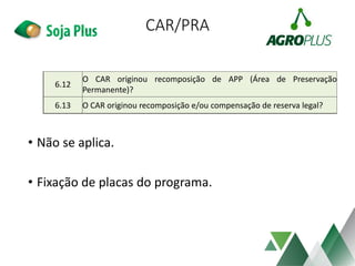 CAR/PRA
• Não se aplica.
• Fixação de placas do programa.
6.12
O CAR originou recomposição de APP (Área de Preservação
Permanente)?
6.13 O CAR originou recomposição e/ou compensação de reserva legal?
 