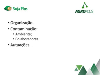 • Organização.
• Contaminação:
• Ambiente;
• Colaboradores.
• Autuações.
 