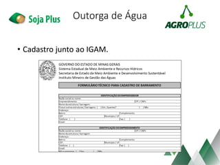 Outorga de Água
• Cadastro junto ao IGAM.
 