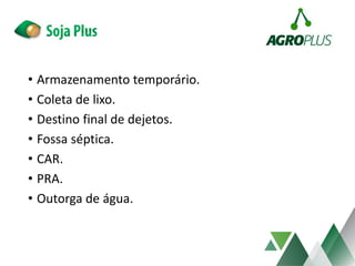 • Armazenamento temporário.
• Coleta de lixo.
• Destino final de dejetos.
• Fossa séptica.
• CAR.
• PRA.
• Outorga de água.
 