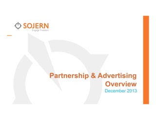  

Partnership & Advertising
Overview
December 2013

 