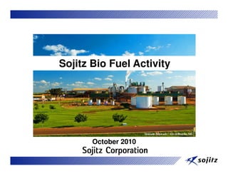 Sojitz Bio Fuel Activity
October 2010
 