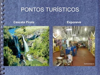 PONTOS TURÍSTICOS
Cascata Pirata Exponeve
 