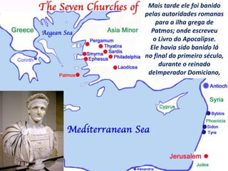 Mais tarde ele foi banido
pelas autoridades romanas
para a ilha grega de
Patmos; onde escreveu
o Livro do Apocalipse.
Ele havia sido banido lá
no final do primeiro século,
durante o reinado
deImperador Domiciano,
 