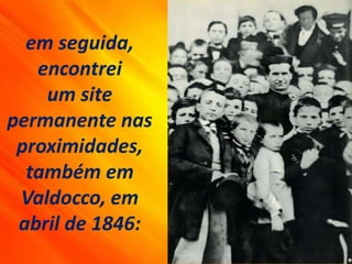 em seguida,
encontrei
um site
permanente nas
proximidades,
também em
Valdocco, em
abril de 1846:
 