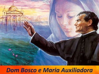 Dom Bosco e Maria Auxiliadora
 