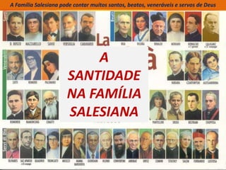 Famiglia Salesiana può contare molti santi, beati, e venerabili ed servi di Dio
A Família Salesiana pode contar muitos santos, beatos, veneráveis ​​e servos de Deus
A
SANTIDADE
NA FAMÍLIA
SALESIANA
 