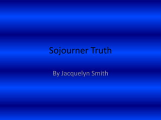 Sojourner Truth By Jacquelyn Smith 