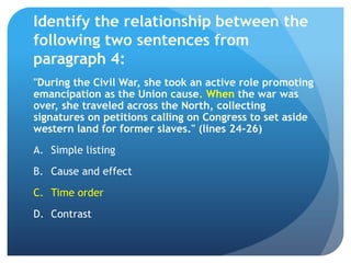 Identify the relationship between the
following two sentences from
paragraph 4:
"During the Civil War, she took an active ...