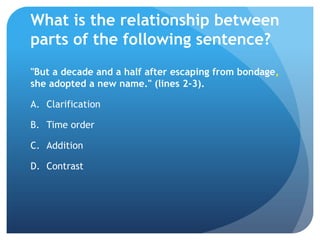 What is the relationship between
parts of the following sentence?
"But a decade and a half after escaping from bondage,
sh...