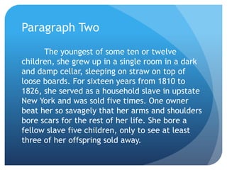 Paragraph Two
      The youngest of some ten or twelve
children, she grew up in a single room in a dark
and damp cellar, s...