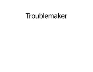 Troublemaker
 