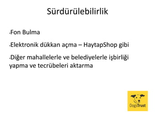 Sürdürülebilirlik
•Fon Bulma
•Elektronik dükkan açma – HaytapShop gibi
•Diğer mahallelerle ve belediyelerle işbirliği
yapma ve tecrübeleri aktarma
 