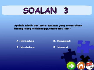 Apakah teknik dan proses tenunan yang memasukkan
benang loseng ke dalam gigi jentera atau sikat?



 A . Menggulung            B. Menyampuk

 C . Menghubung            D . Mengarak
 