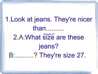 Grammer One, ones, this/these, that/those We use  one  or  ones  instead of repeating a noun or nouns. 