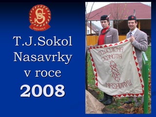 T.J.Sokol
Nasavrky
  v roce
 2008
 